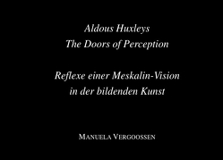 Aldous Huxleys The Doors of Perception. von PD Dr. Vergoossen,  Manuela