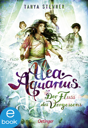 Alea Aquarius 6. Der Fluss des Vergessens von Carls,  Claudia, Stewner,  Tanya