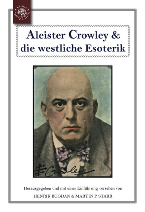 Aleister Crowley & die westliche Esoterik von Bogdan,  Henrik, Starr,  Martin P.