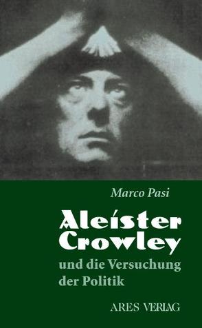 Aleister Crowley und die Versuchung der Politik von Leopold,  Ferdinand, Pasi,  Marco