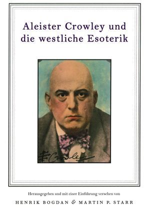 Aleister Crowley und die westliche Esoterik von Bogdan,  Henrik, Starr,  Martin P.