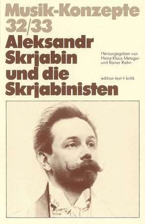 Aleksandr Skrjabin und die Skrjabinisten von Metzger,  Heinz-Klaus, Riehn,  Rainer