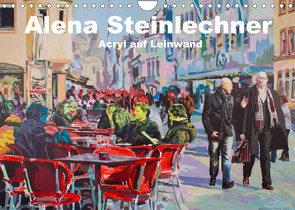 Alena Steinlechner, Acryl auf Leinwand (Wandkalender 2022 DIN A4 quer) von Steinlechner,  Alena
