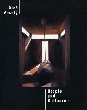Aleš Veselý – Utopie und Reflexion von Kober,  Rudolf, Lindner,  Gerd, Veselý,  Aleš
