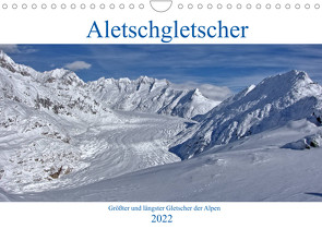 Aletschgletscher – Größter und längster Gletscher der Alpen (Wandkalender 2022 DIN A4 quer) von Vogler,  Andreas