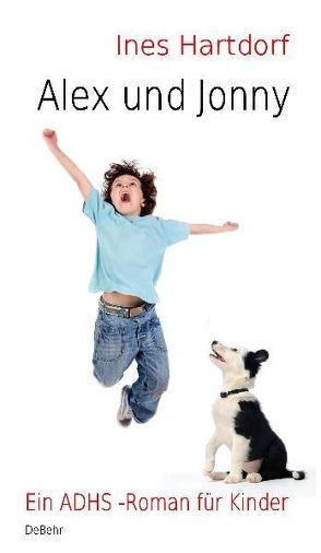 Alex und Jonny – Die Geschichte vom Zippel-Zappel-Kind und seinem Wuschelhund – ein Kinderbuch über ADHS von DeBehr,  Verlag, Hartdorf,  Ines