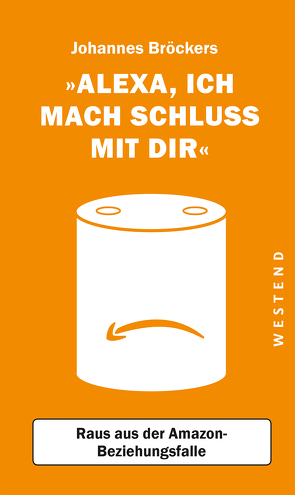 Alexa, ich mach Schluss mit dir! von Bröckers,  Johannes