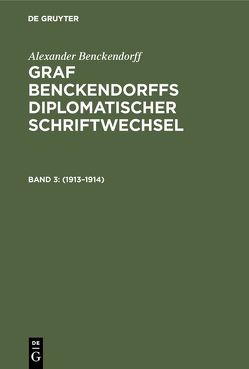 Alexander Benckendorff: Graf Benckendorffs Diplomatischer Schriftwechsel / 1913–1914 von Benckendorff,  Alexander, Siebert,  Benno