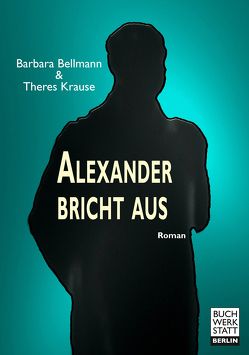 Alexander bricht aus von Bellmann,  Barbara, Krause,  Theres