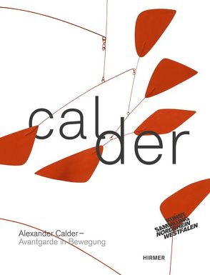 Alexander Calder Avantgarde in Bewegung von Meyer-Büser,  Susanne, Nordrhein-Westfalen,  Kunstsammlung