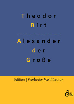 Alexander der Große von Birt,  Theodor, Gröls-Verlag,  Redaktion