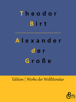 Alexander der Große von Birt,  Theodor, Gröls-Verlag,  Redaktion