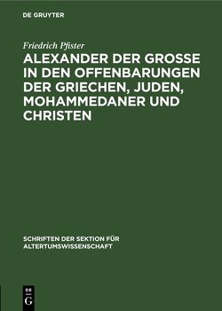 Alexander der Grosse in den Offenbarungen der Griechen, Juden, Mohammedaner und Christen von Pfister,  Friedrich