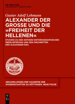 Alexander der Große und die „Freiheit der Hellenen“ von Lehmann,  Gustav Adolf