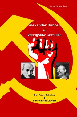 Alexander Dubcek & Wladyslaw Gomulka, Der Prager Frühling & der Polnische Oktober von Schreiber,  René