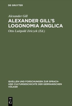 Alexander Gill’s Logonomia Anglica von Gill,  Alexander, Jiriczek,  Otto Luitpold