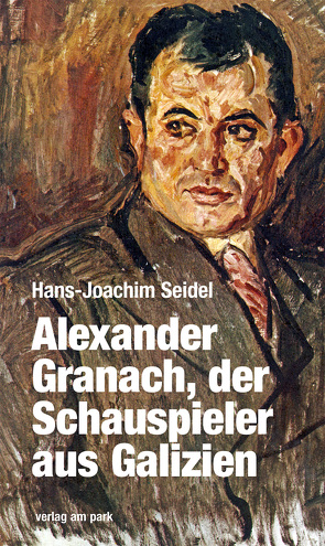 Alexander Granach, der Schauspieler aus Galizien von Seidel,  Hans-Joachim