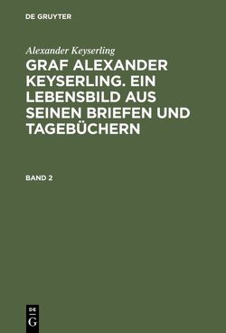 Alexander Keyserling: Graf Alexander Keyserling. Ein Lebensbild aus… / Alexander Keyserling: Graf Alexander Keyserling. Ein Lebensbild aus…. Band 2 von Keyserling,  Alexander, Taube von der Issen,  Helene