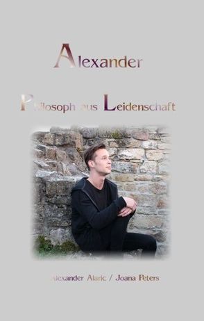 Alexander Philosoph aus Leidenschaft von Alaric,  Alexander, Peters,  Joana