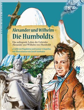 Alexander und Wilhelm – Die Humboldts von Schupelius,  Gunnar, Schupelius,  Magdalena, Sumbadze,  Zurab