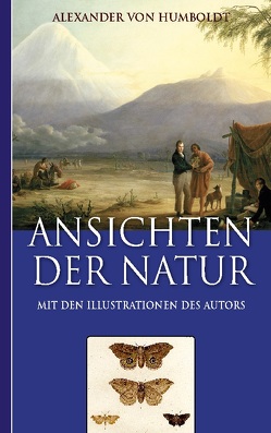 Alexander von Humboldt: Ansichten der Natur (Mit den Illustrationen des Autors) von Fischer,  Armin, von Humboldt,  Alexander