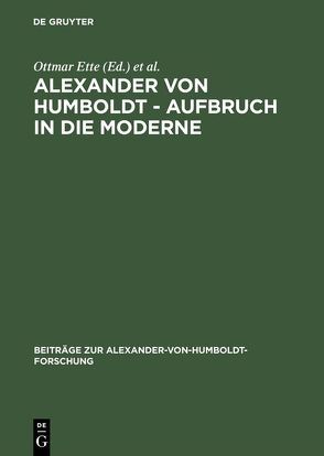 Alexander von Humboldt – Aufbruch in die Moderne von Ette,  Ottmar, Hermanns,  Ute, Scherer,  Bernd M, Suckow,  Christian