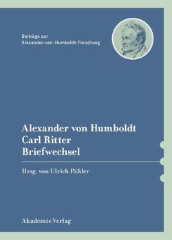 Alexander von Humboldt / Carl Ritter, Briefwechsel von Knobloch,  Eberhard, Päßler,  Ulrich