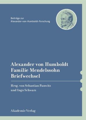 Alexander von Humboldt / Familie Mendelssohn, Briefwechsel von Knobloch,  Eberhard, Panwitz,  Sebastian, Schwarz,  Ingo
