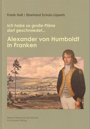 Alexander von Humboldt in Franken von Holl,  Frank, Schulz-Lüpertz,  Eberhard