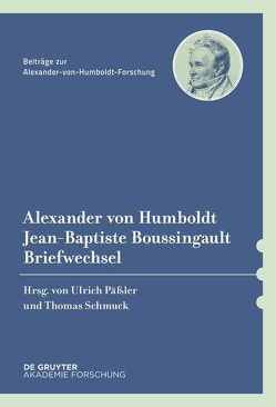 Alexander von Humboldt / Jean-Baptiste Boussingault, Briefwechsel von Knobloch,  Eberhard, Päßler,  Ulrich, Schmuck,  Thomas