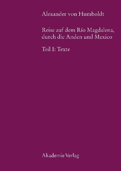 Alexander von Humboldt, Reise auf dem Rio Magdalena, durch die Anden und Mexiko von Faak,  Margot