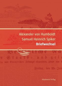 Alexander von Humboldt / Samuel Heinrich Spiker, Briefwechsel von Knobloch,  Eberhard, Schwarz,  Ingo