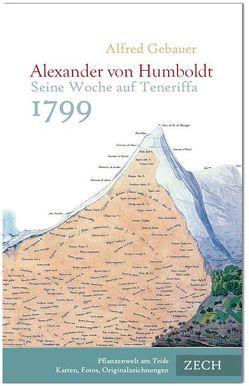 Alexander von Humboldt. Seine Woche auf Teneriffa 1799 von Ette,  Ottmar, Gebauer,  Alfred, Humboldt,  Alexander von, Zech,  Verena