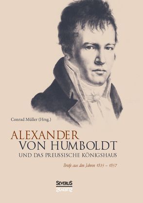 Alexander von Humboldt und das Preußische Königshaus von Müller,  Conrad