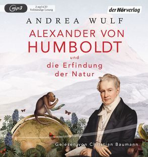 Alexander von Humboldt und die Erfindung der Natur von Baumann,  Christian, Kober,  Hainer, Wulf,  Andrea