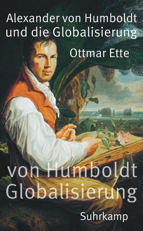 Alexander von Humboldt und die Globalisierung von Ette,  Ottmar