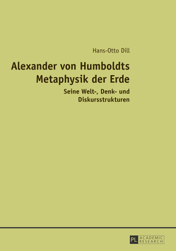 Alexander von Humboldts Metaphysik der Erde von Dill,  Hans-Otto