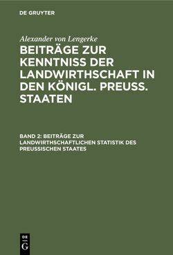 Alexander von Lengerke: Beiträge zur Kenntniß der Landwirthschaft… / Beiträge zur landwirthschaftlichen Statistik des Preußischen Staates von Lengerke,  Alexander von