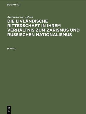 Alexander von Tobien: Die livländische Ritterschaft in ihrem Verhältnis… / Alexander von Tobien: Die livländische Ritterschaft in ihrem Verhältnis…. [Band 1] von Tobien,  Alexander von