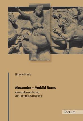 Alexander – Vorbild Roms von Frank,  Simone