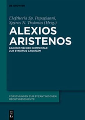 Kommentar zur „Synopsis canonum“ von Aristenos,  Alexios, Burgmann,  Ludwig, Maksimovic,  Kirill, Papagianni,  Eleftheria Sp., Troianos,  Spyros N.