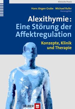 Alexithymie: Eine Störung der Affektregulation von Grabe,  Hans J, Rufer,  Michael