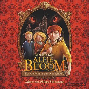 Alfie Bloom 1: Das Geheimnis der Drachenburg von Kent,  Gabrielle, Kilian,  Kai, Schepmann,  Philipp