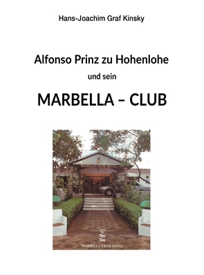 Alfonso Prinz zu Hohenlohe und sein Marbella Club von Graf Kinsky,  Hans-Joachim