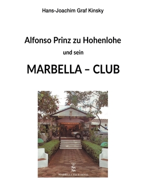 Alfonso Prinz zu Hohenlohe und sein Marbella Club von Graf Kinsky,  Hans-Joachim
