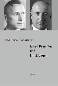 Alfred Baeumler und Ernst Jünger von Fröschle,  Ulrich, Kuzias,  Thomas