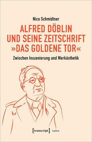 Alfred Döblin und seine Zeitschrift »Das Goldene Tor« von Schmidtner,  Nico