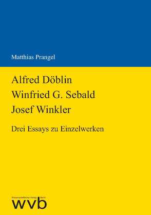 Alfred Döblin – Winfried G. Sebald – Josef Winkler von Prangel,  Matthias
