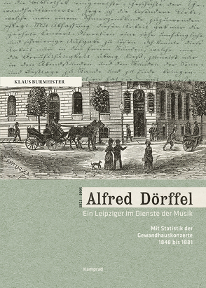 Alfred Dörffel (1821–1905) – Ein Leipziger im Dienste der Musik von Burmeister,  Klaus
