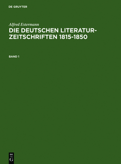 Alfred Estermann: Die deutschen Literatur-Zeitschriften 1815-1850 / Alfred Estermann: Die deutschen Literatur-Zeitschriften 1815-1850. Band 1 von Estermann,  Alfred